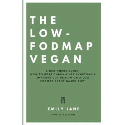 Abbildung von The Low Fodmap Vegan: A Beginners Guide: How To Beat Chronic IBS Symptoms &amp; Improve Gut Health On Plant Based Diet