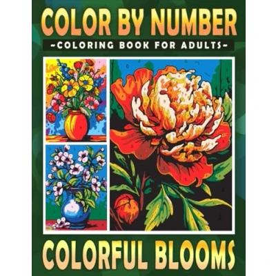 Abbildung von Color By Number Colorful Blooms Coloring Book for Adults: Mindfulness Through Beautiful Flowers Relaxation and Focus