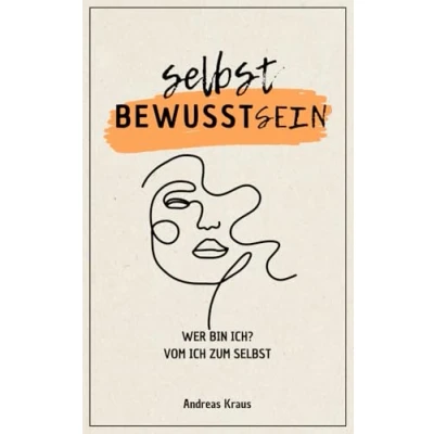 Abbildung von Selbstbewusstsein: Wer bin ich? Vom Ich zum Selbst