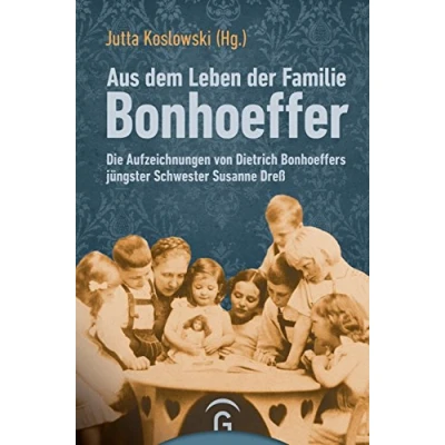 Abbildung von Aus dem Leben der Familie Bonhoeffer: Die Aufzeichnungen von Dietrich Bonhoeffers jüngster Schwester Susanne Dreß