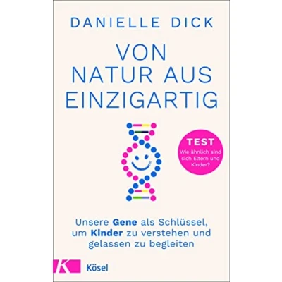 Abbildung von Von Natur aus einzigartig: Unsere Gene als Schlüssel, um Kinder zu verstehen und gelassen begleiten TEST Wie ähnlich sind sich Eltern Kinder?