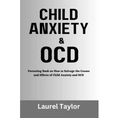 Abbildung von Child Anxiety and OCD: Parenting Book On How to Salvage the Causes Effects of OCD