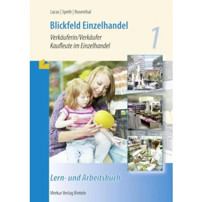 Abbildung von Blickfeld Einzelhandel: Verkäuferin/Verkäufer Kaufleute im Einzelhandel Rahmenlehrplan Lern und Arbeitsbuch 1. Ausbildungsjahr