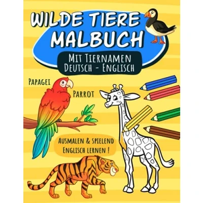 Abbildung von Wilde Tiere Malbuch mit Tiernamen Deutsch Englisch: Ausmalen und spielend Englisch lernen!: Zweisprachiges Malheft für Kinder in Schule, Vorschule ... erweitert den englischen Wortschatz