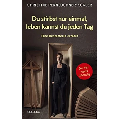 Abbildung von du stirbst nur einmal. Leben kannst jeden Tag. Eine Bestatterin erzählt. die Angst vor der Sterblichkeit verlieren: Wahre Geschichten über den Tod, beim Umgang mit Trauer und Verlust helfen.