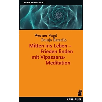 Abbildung von Mitten ins Leben Frieden finden mit Vipassana Meditation (Reden reicht nicht!?)