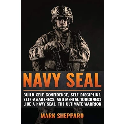 Abbildung von Navy SEAL: Build Self Confidence, Discipline, Awareness, and Mental Toughness like a SEAL, the Ultimate Warrior