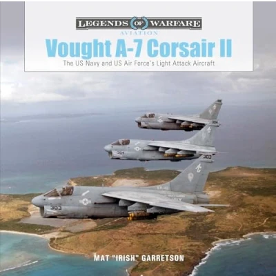 Abbildung von Vought A 7 Corsair II: The US Navy and Air Force&#039;s Light Attack Aircraft (Legends of Warfare; Aviation, Band 2)