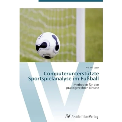 Abbildung von Computerunterstützte Sportspielanalyse im Fußball: Methoden für den praxisgerechten Einsatz