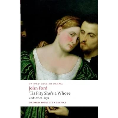 Abbildung von &#039;Tis Pity She&#039;s a Whore&#039; and Other Plays: The Lover&#039;s Melancholy. Broken Heart. Whore. Perkin Warbeck. (Oxford World&#039;s Classics)