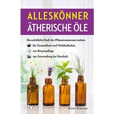 Abbildung von Alleskönner ätherische Öle: Die natürliche Kraft der Pflanzenessenzen nutzen für Gesundheit und Wohlbefinden, zur Körperpflege, Anwendung im Haushalt