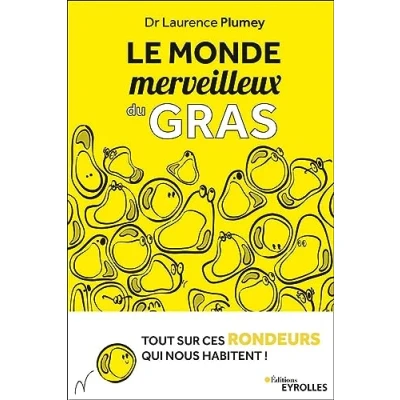 Abbildung von Le monde merveilleux du gras: Tout sur ces rondeurs qui nous habitent !
