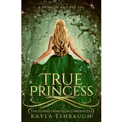 Abbildung von True Princess: A Princess and The Pea Retelling (The Cursed Kingdom Chronicles, Band 1)