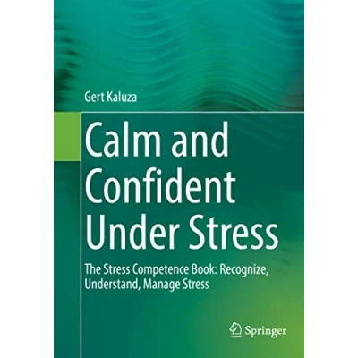 Abbildung von Calm and Confident Under Stress: The Stress Competence Book: Recognize, Understand, Manage