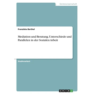 Abbildung von Mediation und Beratung. Unterschiede Parallelen in der Sozialen Arbeit