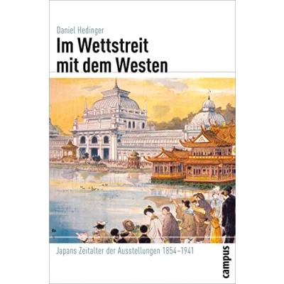 Abbildung von Im Wettstreit mit dem Westen: Japans Zeitalter der Ausstellungen 1854 1941 (Globalgeschichte, 7)