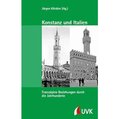 Abbildung von Konstanz und Italien: Transalpine Beziehungen durch die Jahrhunderte (Kleine Schriftenreihe des Stadtarchivs Konstanz)