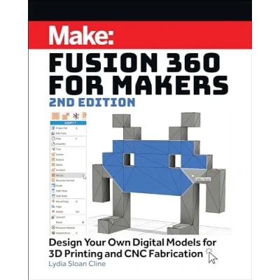 Abbildung von Fusion 360 for Makers: Design Your Own Digital Models 3D Printing and CNC Fabrication