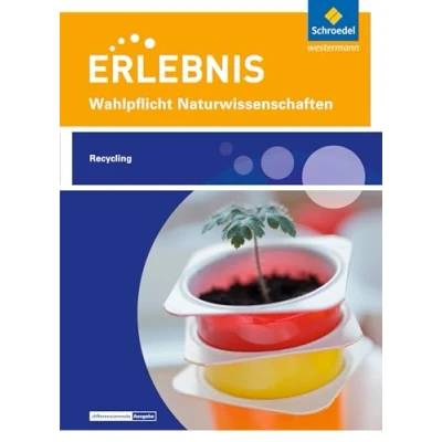 Abbildung von Erlebnis Naturwissenschaften: Themenheft Recycling Wahlpflichtfach (Erlebnis Wahlpflichtfächer)