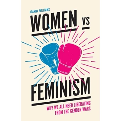 Abbildung von Women vs. Feminism: Why We All Need Liberating from the Gender Wars
