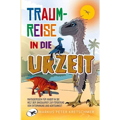 Abbildung von Traumreise in die Urzeit: Fantasiereisen für Kinder Welt der Dinosaurier zur Förderung von Entspannung und Achtsamkeit