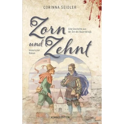 Abbildung von Zorn und Zehnt. Historischer Roman: Eine Geschichte aus der Zeit des Bauernkriegs