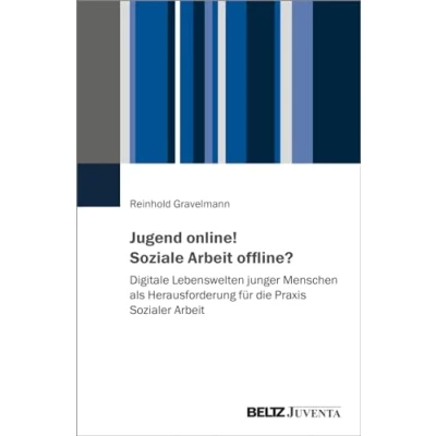Abbildung von Jugend online! Soziale Arbeit offline?: Digitale Lebenswelten junger Menschen als Herausforderung für die Praxis Sozialer