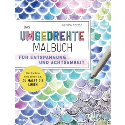 Abbildung von Das umgedrehte Malbuch für Achtsamkeit und Entspannung: die Farben sind schon da, du malst Linien. Malen ohne Regeln Entspannung