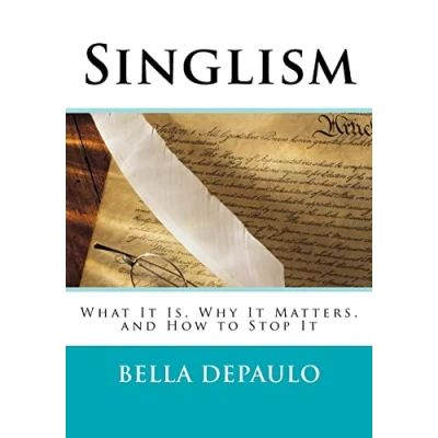 Abbildung von Singlism: What It Is, Why Matters, and How to Stop