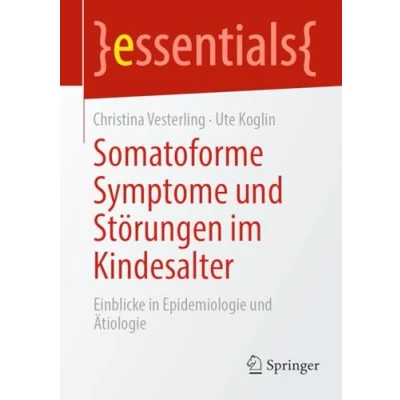 Abbildung von Somatoforme Symptome und Störungen im Kindesalter: Einblicke in Epidemiologie Ätiologie (essentials)