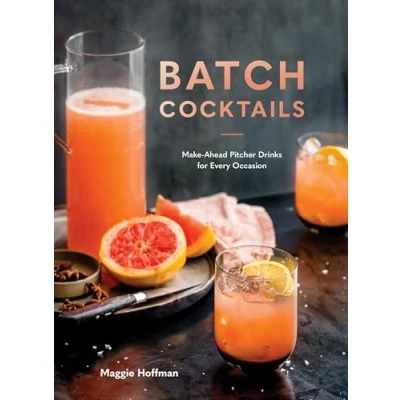 Abbildung von Batch Cocktails: Make Ahead Pitcher Drinks for Every Occasion