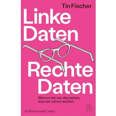 Abbildung von Linke Daten, Rechte Daten: Warum wir nur das sehen, was sehen wollen