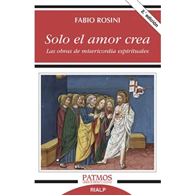 Abbildung von Solo el amor crea : las obras de misericordia espirituales (Patmos)