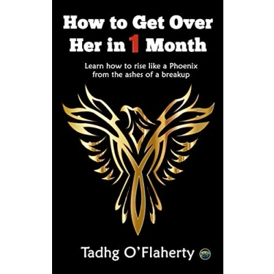 Abbildung von how to Get Over Her in 1 Month: Learn rise like a Phoenix from the ashes of breakup