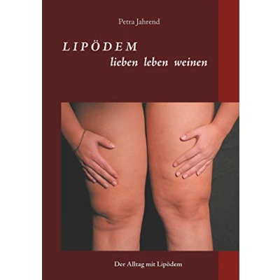 Abbildung von Lipödem lieben leben weinen: Der Alltag mit