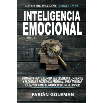 Abbildung von Inteligencia Emocional: Domina Tu Mente, Elimina Las Creencias Limitantes Y Alcanza La Excelencia Personal, Para Triunfar En Vida Como El Ganador Que Mereces Ser.
