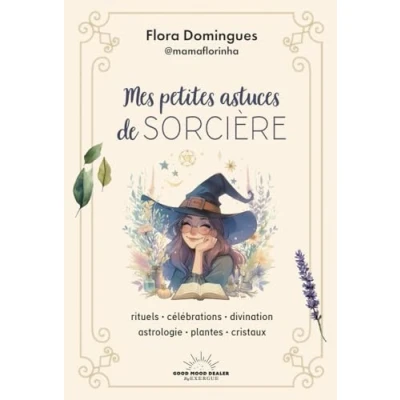 Abbildung von Mes petites astuces de sorcière Rituels célébrations divination astrologie plantes cristaux