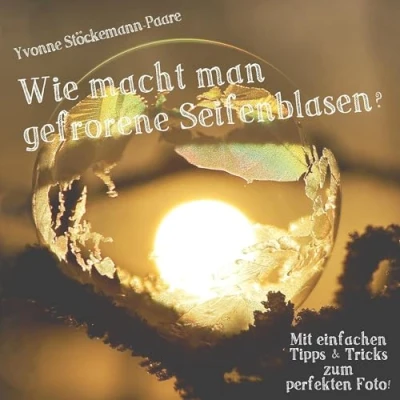 Abbildung von Wie macht man gefrorene Seifenblasen?: Mit Tipps und Tricks zum perfekten Foto!