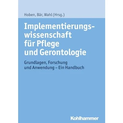Abbildung von Implementierungswissenschaft für Pflege und Gerontologie: Grundlagen, Forschung Anwendung Ein Handbuch