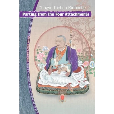 Abbildung von Parting from the Four Attachments: A Commentary on Jetsun Drakpa Gyaltsen&#039;s Song of Experience Mind Training and View