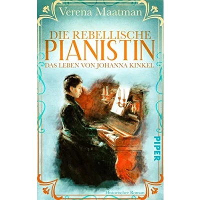 Abbildung von Die rebellische Pianistin. Das Leben von Johanna Kinkel: Historischer Roman Romanbiografie um eine Musikerin im 19. Jahrhundert