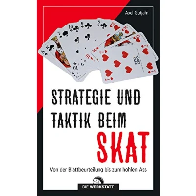 Abbildung von Strategie und Taktik beim Skat: Von der Blattbeurteilung bis zum hohlen Ass