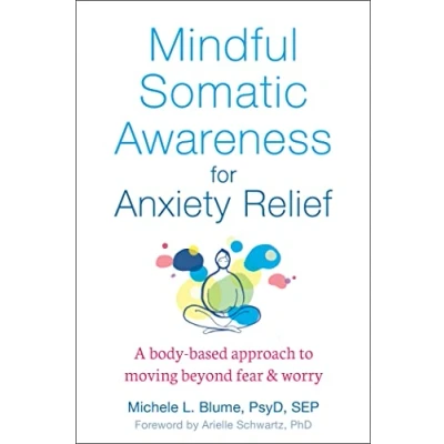 Abbildung von Mindful Somatic Awareness for Anxiety Relief: A Body Based Approach to Moving Beyond Fear and Worry