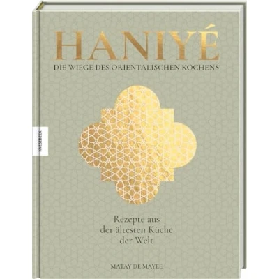 Abbildung von Haniyé. Die Wiege des orientalischen Kochens: Rezepte aus der ältesten Küche Welt