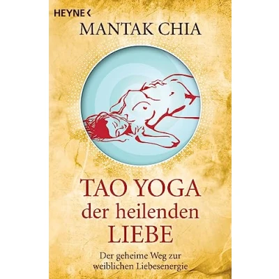 Abbildung von Tao Yoga Der heilenden Liebe: geheime Weg zur weiblichen Liebesenergie