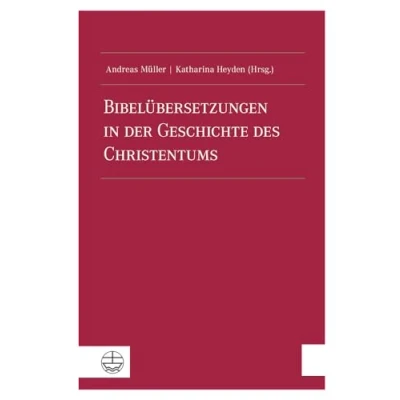 Abbildung von Bibelübersetzungen in der Geschichte des Christentums (Veröffentlichungen Wissenschaftlichen Gesellschaft für Theologie (VWGTh))