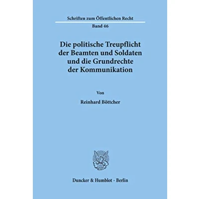 Abbildung von die politische Treupflicht der Beamten und Soldaten Grundrechte Kommunikation.: Dissertationsschrift (Schriften zum Öffentlichen Recht)