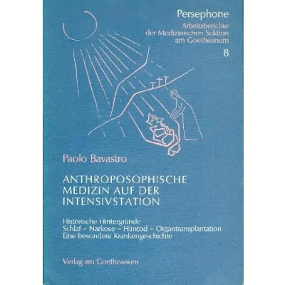 Abbildung von Anthroposophische Medizin auf der Intensivstation: Historische Hintergründe Schlaf, Narkose, Hirntod Eine besondere Krankengeschichte (Persephone: ... medizinischen Sektion am Goetheanum)