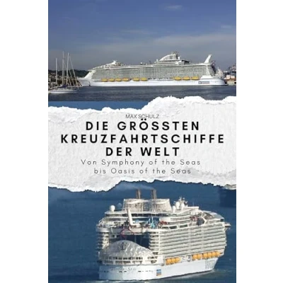 Abbildung von Die größten Kreuzfahrtschiffe der Welt: Von Symphony of the Seas bis Oasis Seas. Das perfekte Geschenk für Männer und Frauen zu Weihnachten Geburtstag