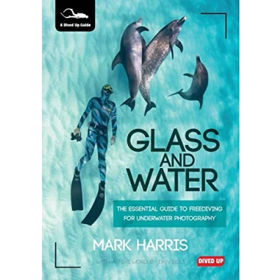 Abbildung von Glass and Water: The Essential Guide to Freediving for Underwater Photography
